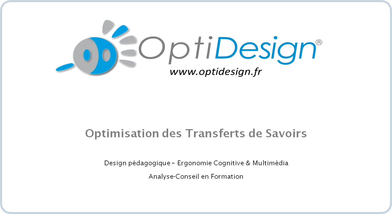 Optimisation des Transferts de Savoirs
 
Design pdagogique ? Ergonomie Cognitive & Multimdia
Analyse-Conseil en Formation>
</td></tr>
<tr height=